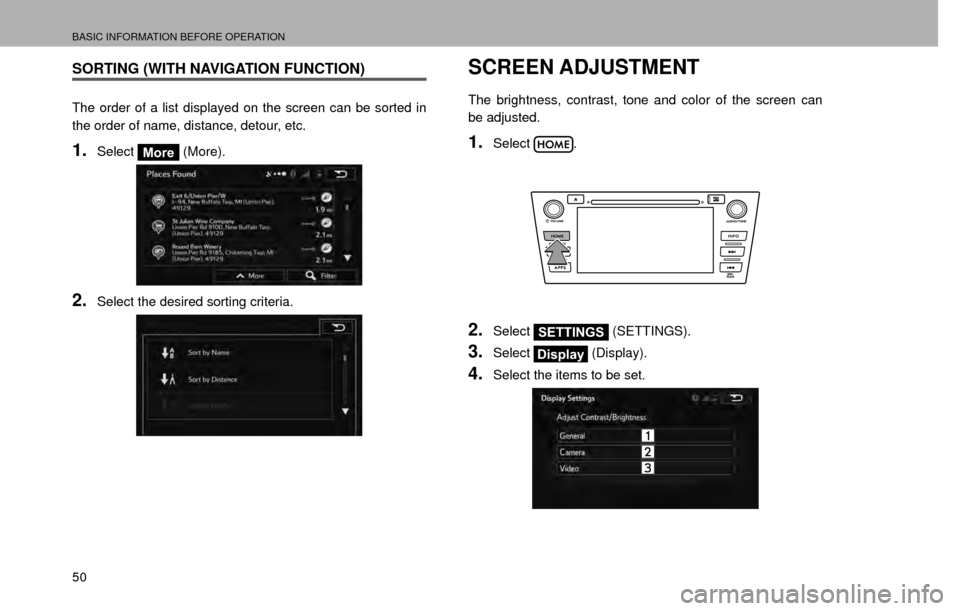 SUBARU CROSSTREK 2016 1.G Navigation Manual BASIC INFORMATION BEFORE OPERATION
50
SORTING (WITH NAVIGATION FUNCTION)
The order of a list displayed on the screen can be sorted in 
the order of name, distance, detour, etc.
1.SelectMore (More).
2.