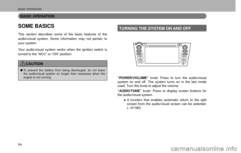 SUBARU CROSSTREK 2016 1.G Navigation Manual BASIC OPERATION
54
BASIC OPERATION
SOME BASICS
This section describes some of the basic features of the 
audio/visual system. Some information may not pertain to 
your system.
Your audio/visual system