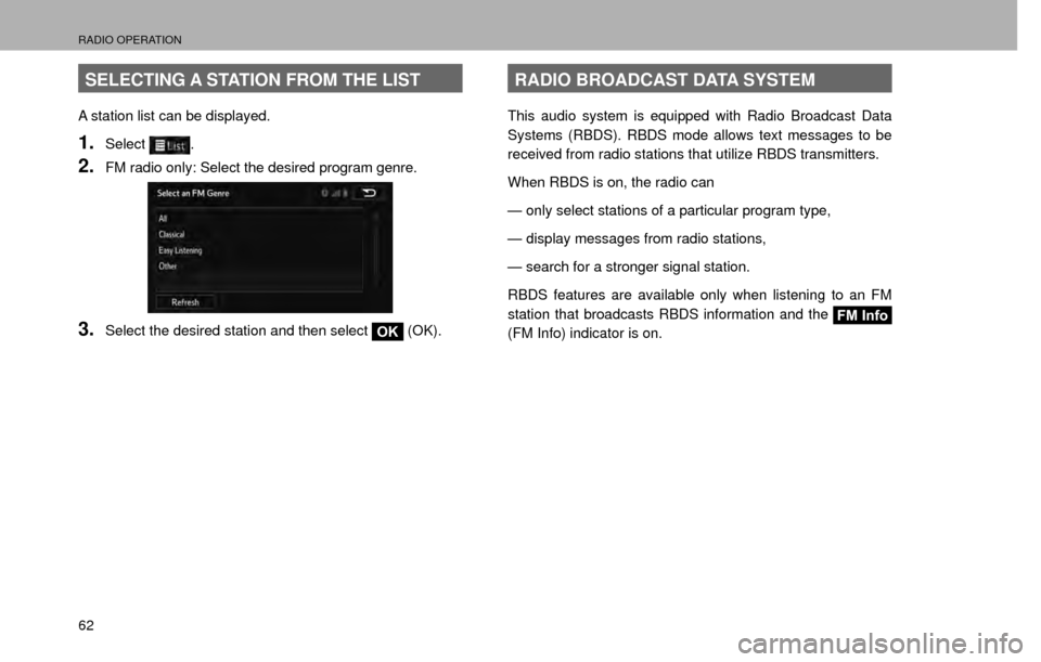 SUBARU CROSSTREK 2016 1.G Navigation Manual RADIO OPERATION
62
SELECTING A STATION FROM THE LIST
A station list can be displayed.
1.Select.
2.FM radio only: Select the desired program genre.
3.Select the desired station and then select OK (OK).