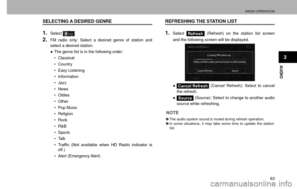 SUBARU CROSSTREK 2016 1.G Navigation Manual RADIO OPERATION
63
AUDIO
3
SELECTING A DESIRED GENRE
1.Select.
2.FM radio only: Select a desired genre of station and 
select a desired station. 
”The genre list is in the following order:
�‡�Cl