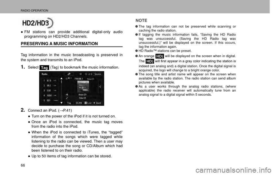 SUBARU CROSSTREK 2016 1.G Navigation Manual RADIO OPERATION
66
”FM stations can provide additional digital-only audio 
programming on HD2/HD3 Channels.
PRESERVING A MUSIC INFORMATION
Tag information in the music broadcasting is preserved in 