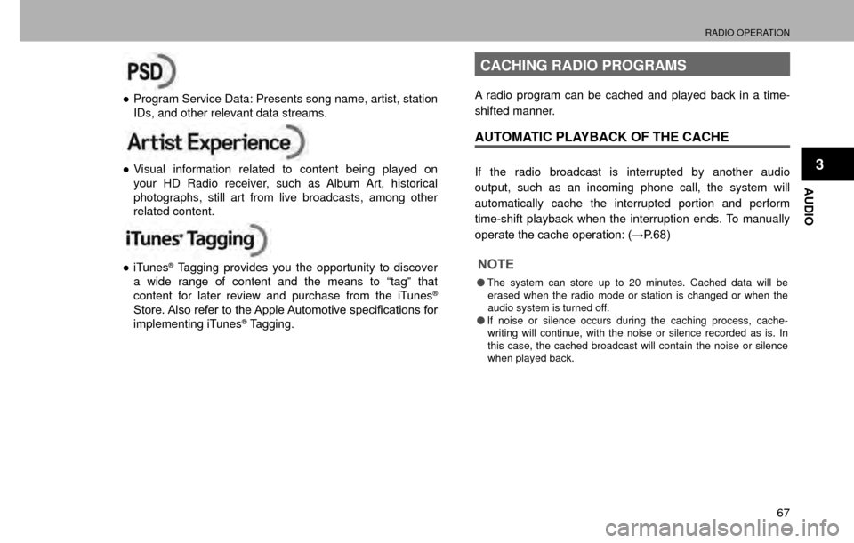 SUBARU CROSSTREK 2016 1.G Navigation Manual RADIO OPERATION
67
AUDIO
3
”Program Service Data: Presents song name, artist, station 
IDs, and other relevant data streams.
”Visual information related to content being played on 
your HD Radio