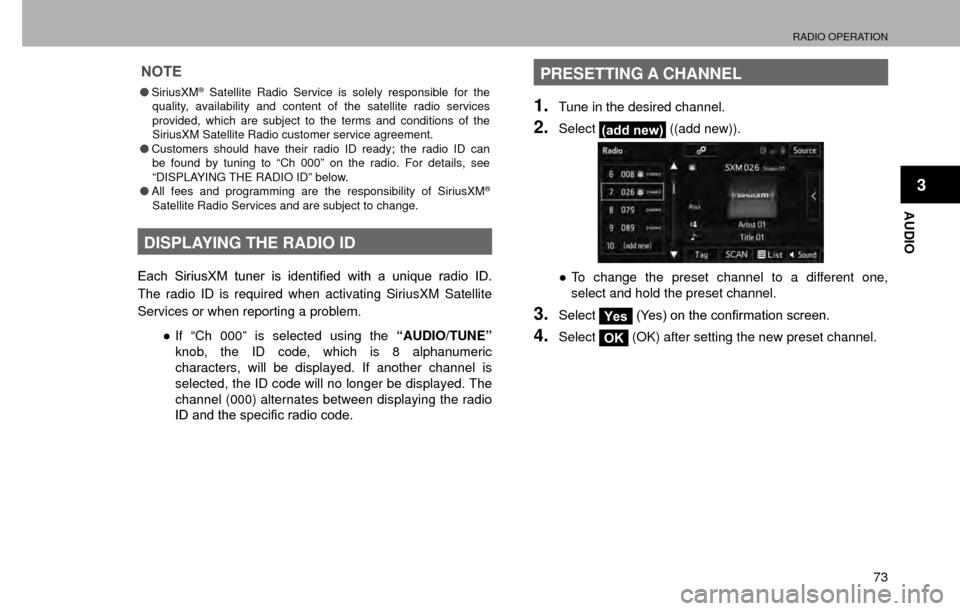 SUBARU CROSSTREK 2016 1.G Navigation Manual RADIO OPERATION
73
AUDIO
3
NOTE
�OSiriusXM® Satellite Radio Service is solely responsible for the 
quality, availability and content of the satellite radio services 
provided, which are subject to th