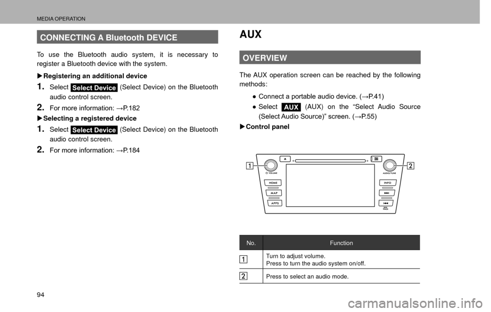 SUBARU CROSSTREK 2016 1.G Navigation Manual MEDIA OPERATION
94
CONNECTING A Bluetooth DEVICE
To use the Bluetooth audio system, it is necessary to 
register a Bluetooth device with the system.
�XRegistering an additional device
1.SelectSelect D