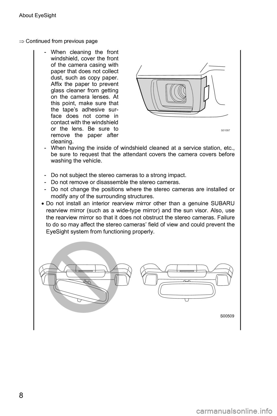 SUBARU CROSSTREK 2017 1.G Driving Assist Manual About EyeSight
8
�Ÿ�Continued from previous page
- When cleaning the front
windshield, cover the front
of the camera casing with
paper that does not collect
dust, such as copy paper.
Affix the paper