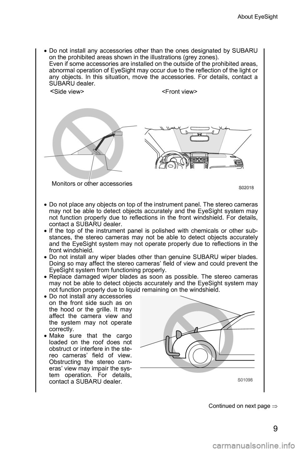 SUBARU CROSSTREK 2017 1.G Driving Assist Manual About EyeSight
9
�Continued on next page �Ÿ
�xDo not install any accessories other than the ones designated by SUBARU
on the prohibited areas shown in the illustrations (grey zones). 
Even if some a