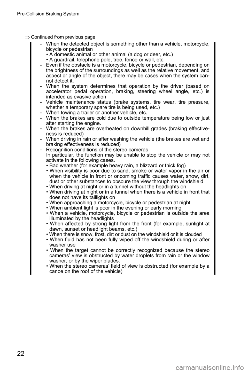 SUBARU CROSSTREK 2017 1.G Driving Assist Manual Pre-Collision Braking System
22
�Ÿ�Continued from previous page
- When the detected object is something other than a vehicle, motorcycle,
bicycle or pedestrian
• A domestic animal or other animal 