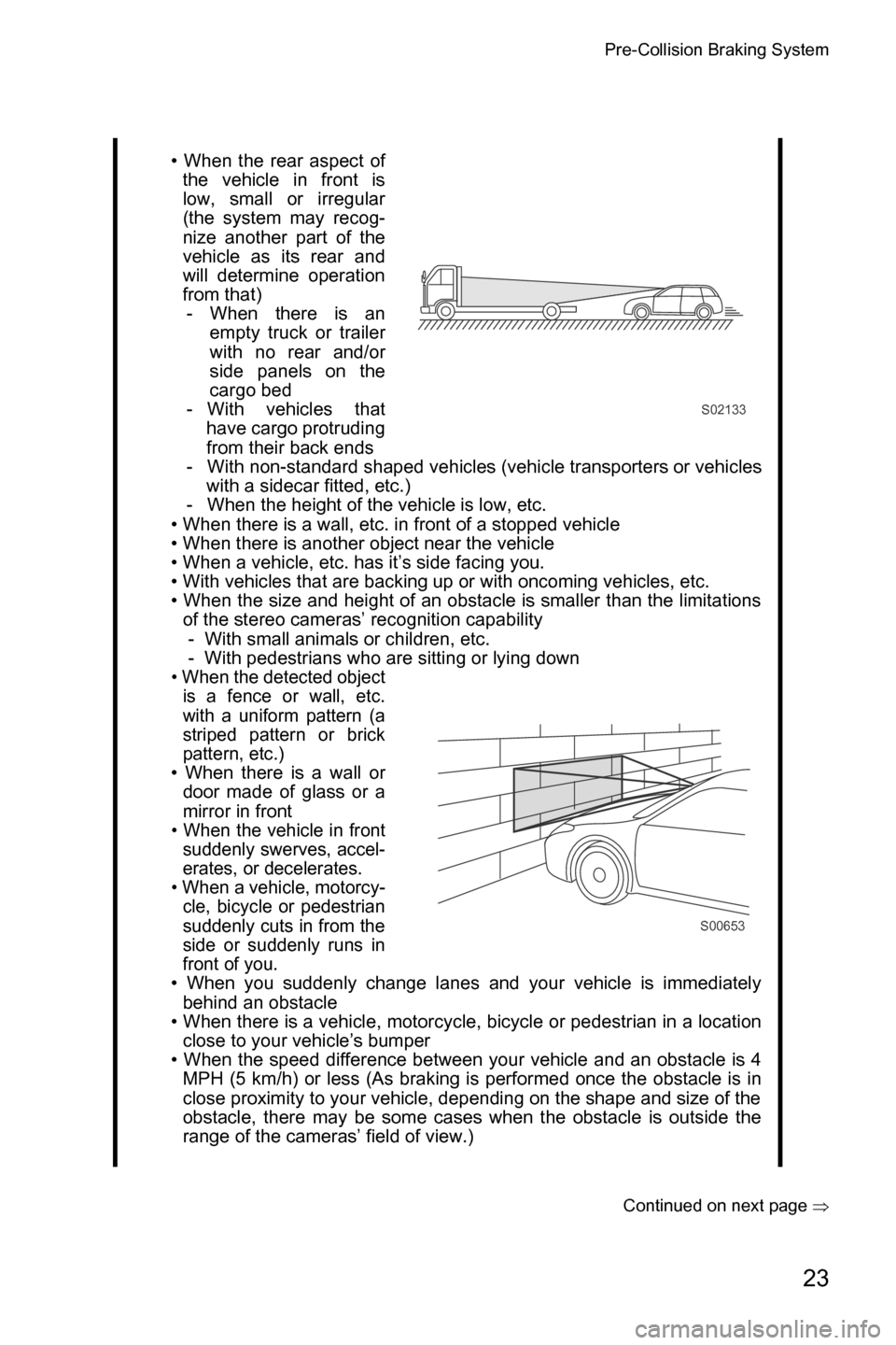 SUBARU CROSSTREK 2017 1.G Driving Assist Manual Pre-Collision Braking System
23
Continued on next page �Ÿ
• When the rear aspect of
the vehicle in front is
low, small or irregular
(the system may recog-
nize another part of the
vehicle as its re