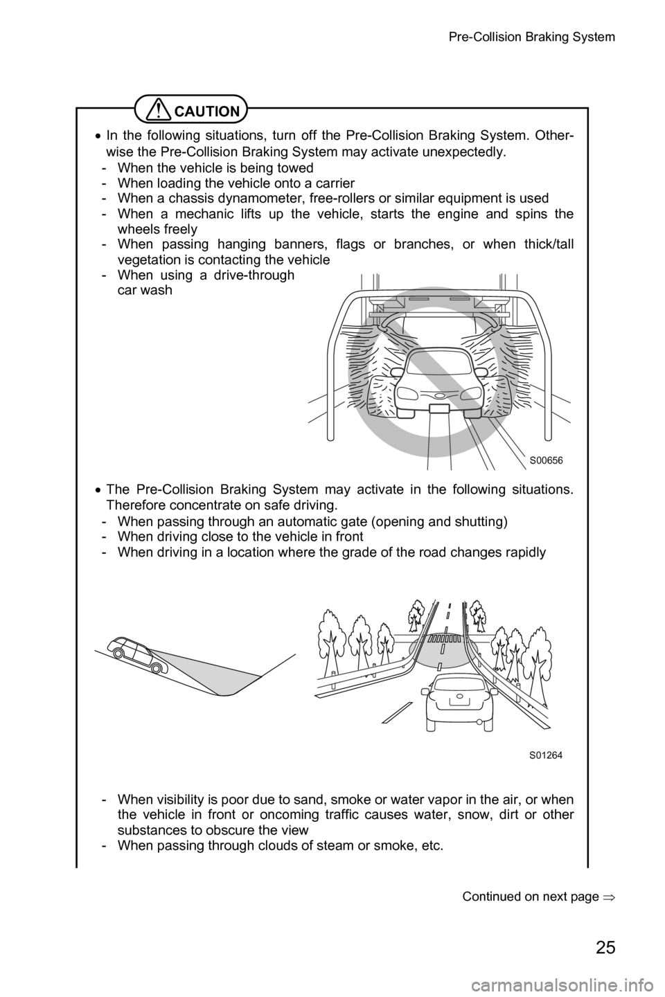 SUBARU CROSSTREK 2017 1.G Driving Assist Manual Pre-Collision Braking System
25
Continued on next page �Ÿ
CAUTION
�xIn the following situations, turn off the Pre-Collision Braking System. Other-
wise the Pre-Collision Braking System may activate u