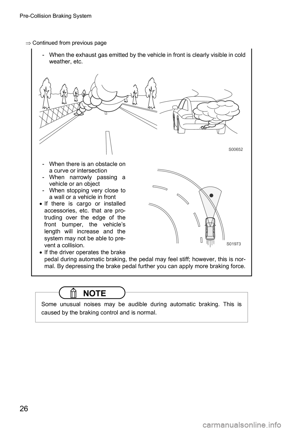 SUBARU CROSSTREK 2017 1.G Driving Assist Manual Pre-Collision Braking System
26
�Ÿ�Continued from previous page
- When the exhaust gas emitted by the vehicle in front is clearly visible in cold
weather, etc.
- When there is an obstacle on
a curve