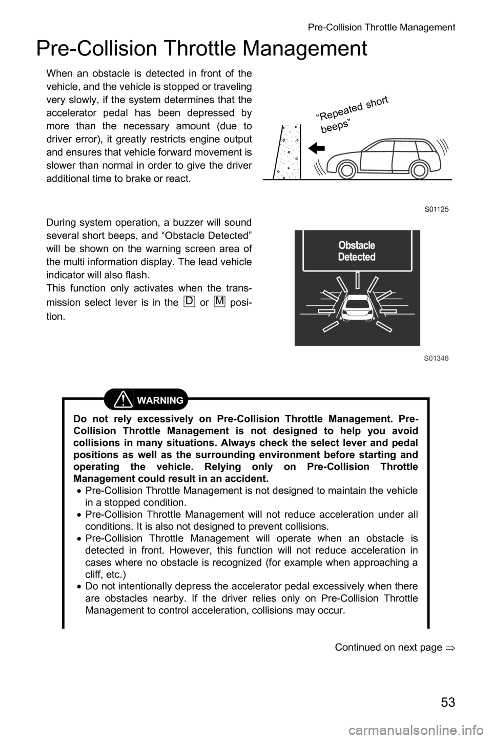 SUBARU CROSSTREK 2017 1.G Driving Assist Manual Pre-Collision Throttle Management
53
Pre-Collision Throttle Management
When an obstacle is detected in front of the
vehicle, and the vehicle is stopped or traveling
very slowly, if the system determin