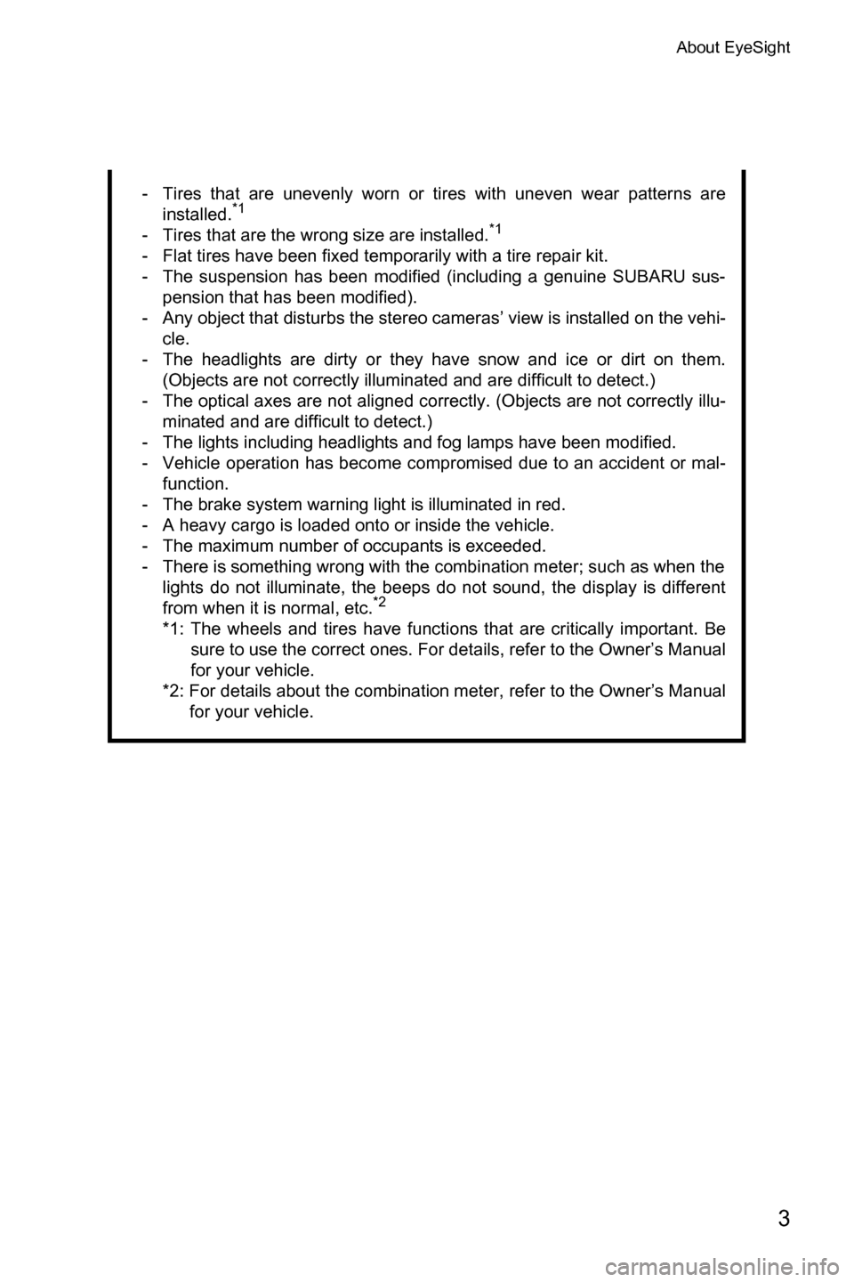 SUBARU CROSSTREK 2017 1.G Driving Assist Manual About EyeSight
3
- Tires that are unevenly worn or tires with uneven wear patterns are
installed.*1
- Tires that are the wrong size are installed.*1
- Flat tires have been fixed temporarily with a tir SUBARU CROSSTREK 2017 1.G Driving Assist Manual About EyeSight
3
- Tires that are unevenly worn or tires with uneven wear patterns are
installed.*1
- Tires that are the wrong size are installed.*1
- Flat tires have been fixed temporarily with a tir