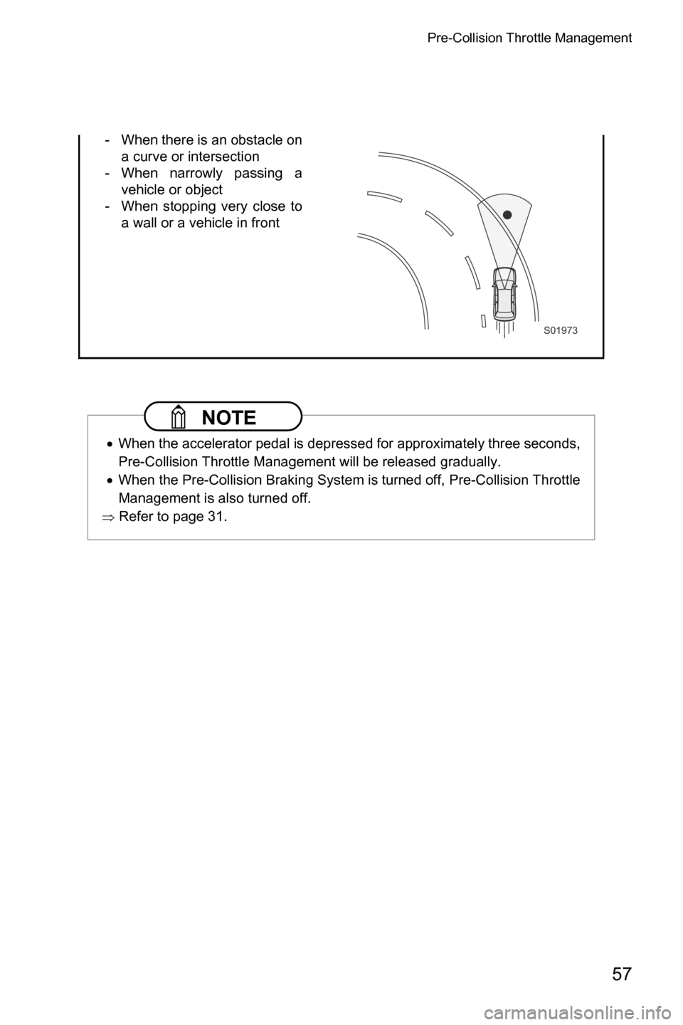 SUBARU CROSSTREK 2017 1.G Driving Assist Manual Pre-Collision Throttle Management
57
- When there is an obstacle on
a curve or intersection
- When narrowly passing a
vehicle or object
- When stopping very close to
a wall or a vehicle in front
 NOTE
