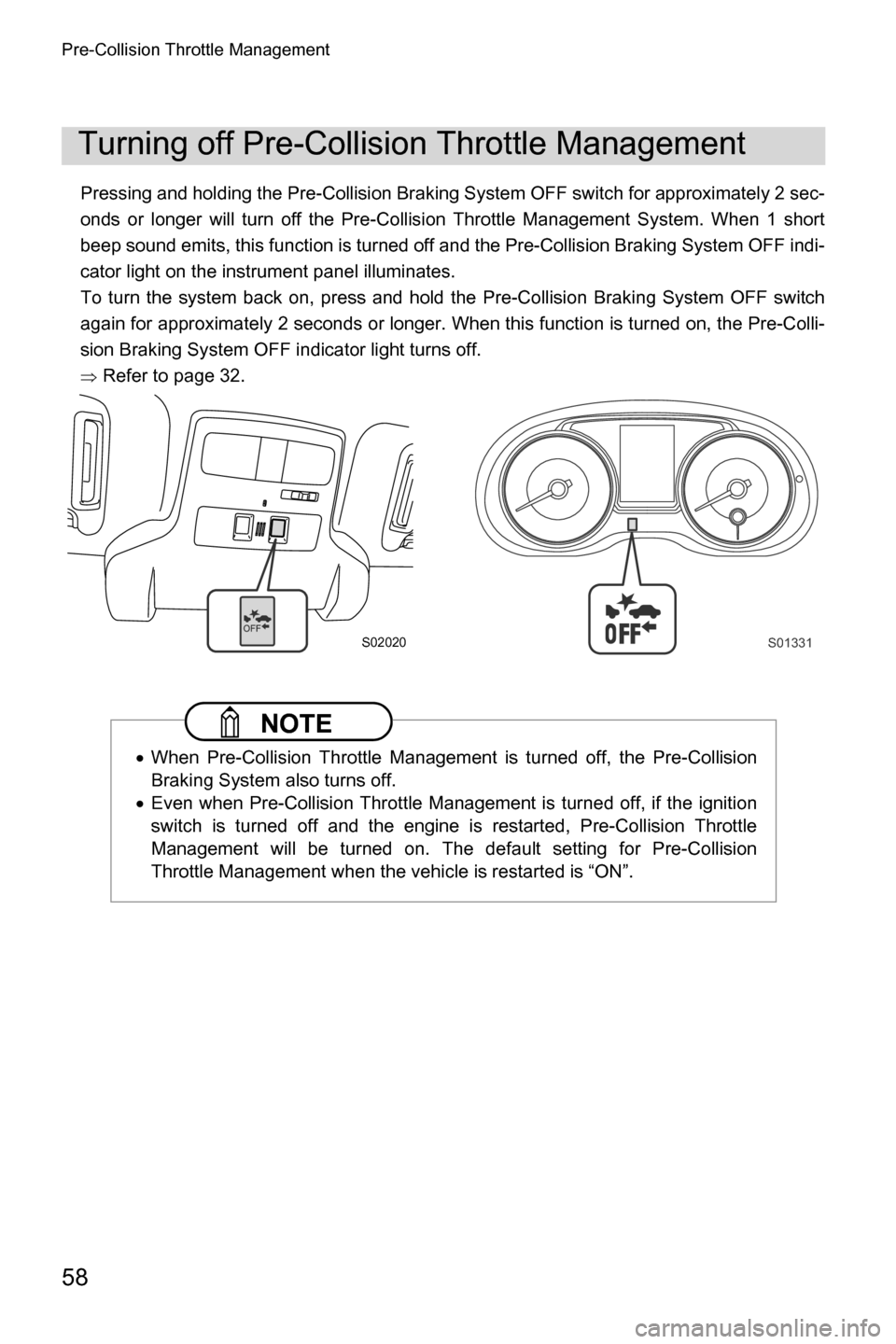 SUBARU CROSSTREK 2017 1.G Driving Assist Manual Pre-Collision Throttle Management
58
Pressing and holding the Pre-Collision Braking System OFF switch for approximately 2 sec-
onds or longer will turn off the Pre-Collision Throttle Management System