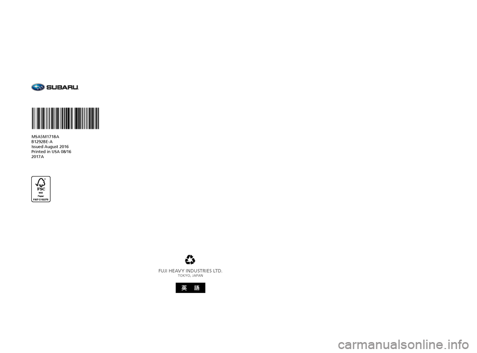 SUBARU CROSSTREK 2017 1.G Driving Assist Manual FUJI HEAVY INDUSTRIES LTD.TOKYO, JAPAN
MSA5M1718A
B1292BE-A
Issued August 2016 
Printed in USA 08/16 
2017A
Love. It’s what makes a Subaru, a Subaru.
CROSSTREK 
2017 
OWNER