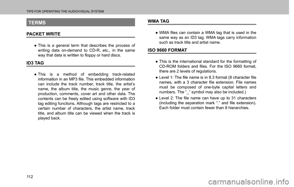 SUBARU CROSSTREK 2017 1.G Multimedia System Manual TIPS FOR OPERATING THE AUDIO/VISUAL SYSTEM
11 2
TERMS
PACKET WRITE
  ”This is a general term that describes the process of 
writing data on-demand to CD-R, etc., in the same 
�Z�D�\��W�K�D�W��G�D