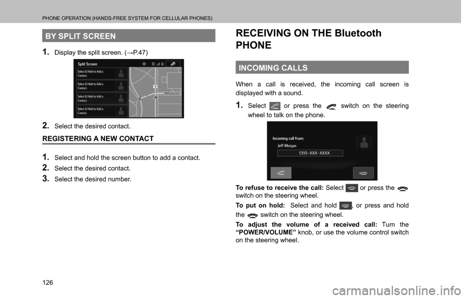 SUBARU CROSSTREK 2017 1.G Multimedia System Manual PHONE OPERATION (HANDS-FREE SYSTEM FOR CELLULAR PHONES)
126
BY SPLIT SCREEN
1. ��L�V�S�O�D�\��W�K�H��V�S�O�L�W��V�F�U�H�H�Q���:�3����
2. Select the desired contact.
REGISTERING A NEW CONTA
