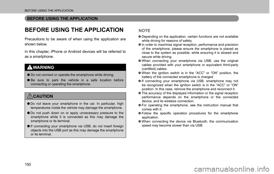 SUBARU CROSSTREK 2017 1.G Multimedia System Manual BEFORE USING THE APPLICATION
150
BEFORE USING THE APPLICATION
BEFORE USING THE APPLICATION
Precautions to be aware of when using the application are
shown below.
In this chapter, iPhone or Android de SUBARU CROSSTREK 2017 1.G Multimedia System Manual BEFORE USING THE APPLICATION
150
BEFORE USING THE APPLICATION
BEFORE USING THE APPLICATION
Precautions to be aware of when using the application are
shown below.
In this chapter, iPhone or Android de
