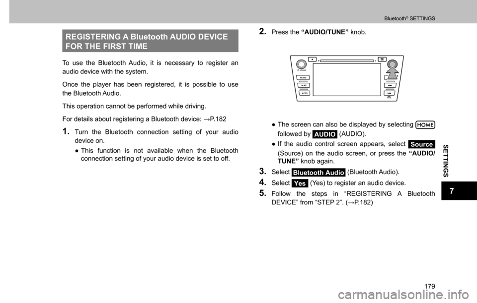 SUBARU CROSSTREK 2017 1.G Multimedia System Manual Bluetooth® SETTINGS
179
SETTINGS
7
REGISTERING A Bluetooth AUDIO DEVICE 
FOR THE FIRST TIME
To use the Bluetooth Audio, it is necessary to register an 
audio device with the system.
Once the player h