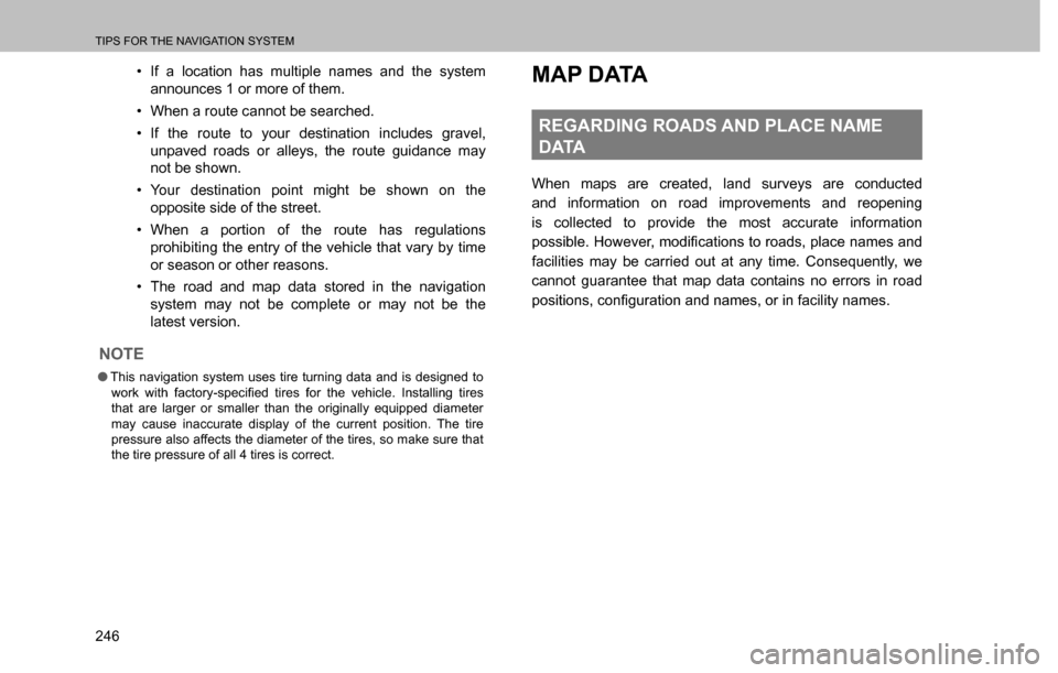 SUBARU CROSSTREK 2017 1.G Multimedia System Manual TIPS FOR THE NAVIGATION SYSTEM
246�‡�If a location has multiple names and the system 
announces 1 or more of them.
�‡�When a route cannot be searched.
�‡�If the route to your destination incl