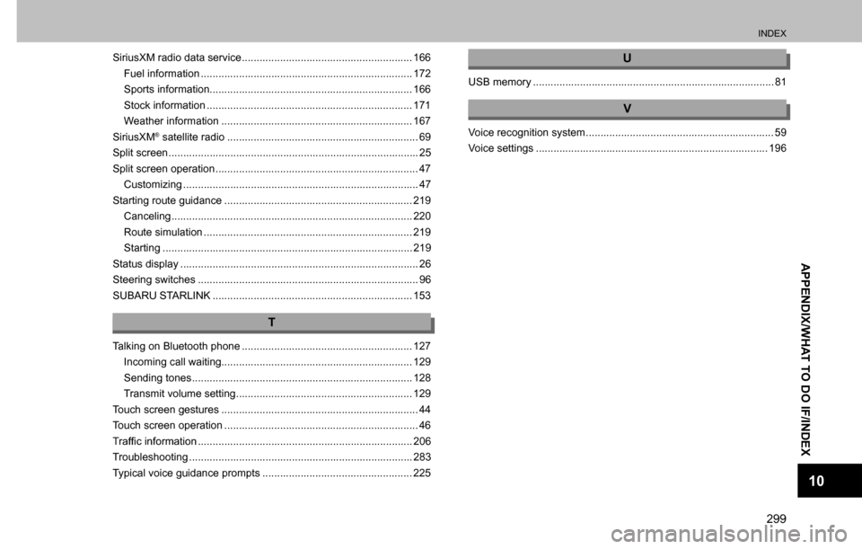 SUBARU CROSSTREK 2017 1.G Multimedia System Manual INDEX
299
APPENDIX/WHAT TO DO IF/INDEX
10
SiriusXM radio data service .......................................................... 166
Fuel information ..................................................