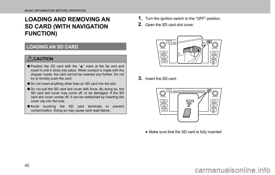 SUBARU CROSSTREK 2017 1.G Multimedia System Manual BASIC INFORMATION BEFORE OPERATION
42
LOADING AND REMOVING AN 
SD CARD (WITH NAVIGATION 
FUNCTION)
LOADING AN SD CARD
CAUTION
  �O�3�R�V�L�W�L�R�Q� �W�K�H� �6�� �F�D�U�G� �Z�L�W�K� �W�K�H� �