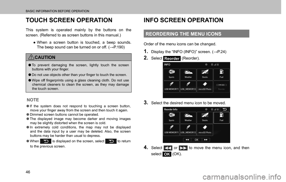 SUBARU CROSSTREK 2017 1.G Multimedia System Manual BASIC INFORMATION BEFORE OPERATION
46
TOUCH SCREEN OPERATION
This system is operated mainly by the buttons on the 
screen. (Referred to as screen buttons in this manual.)
  ”When a screen button is
