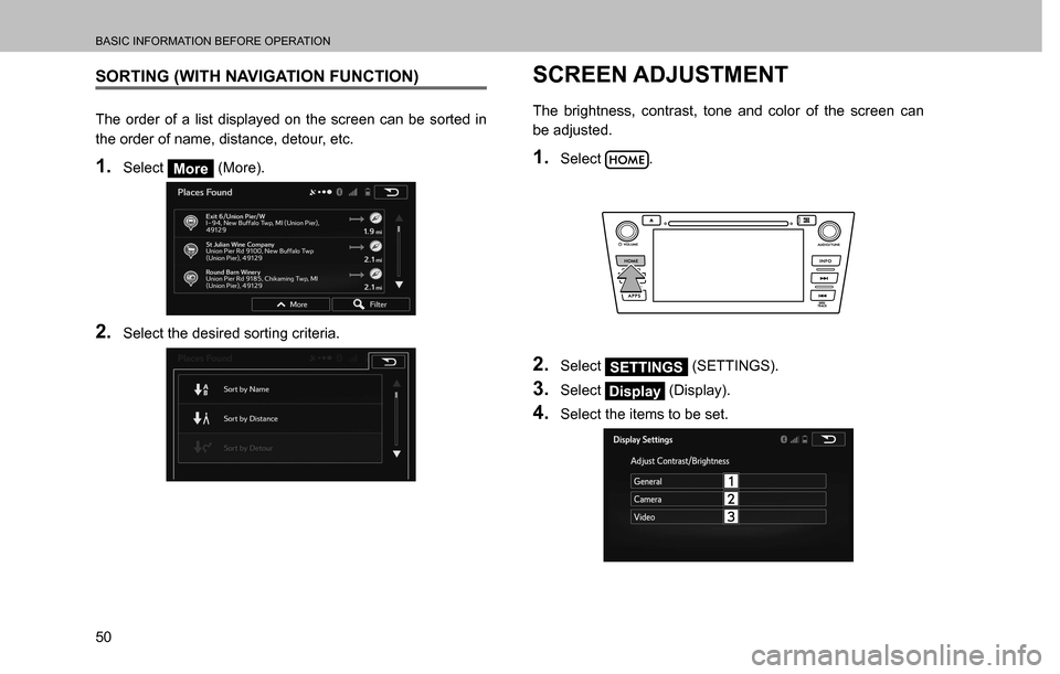 SUBARU CROSSTREK 2017 1.G Multimedia System Manual BASIC INFORMATION BEFORE OPERATION
50
SORTING (WITH NAVIGATION FUNCTION)
The order of a list displayed on the screen can be sorted in 
the order of name, distance, detour, etc.
1. Select More (More).
