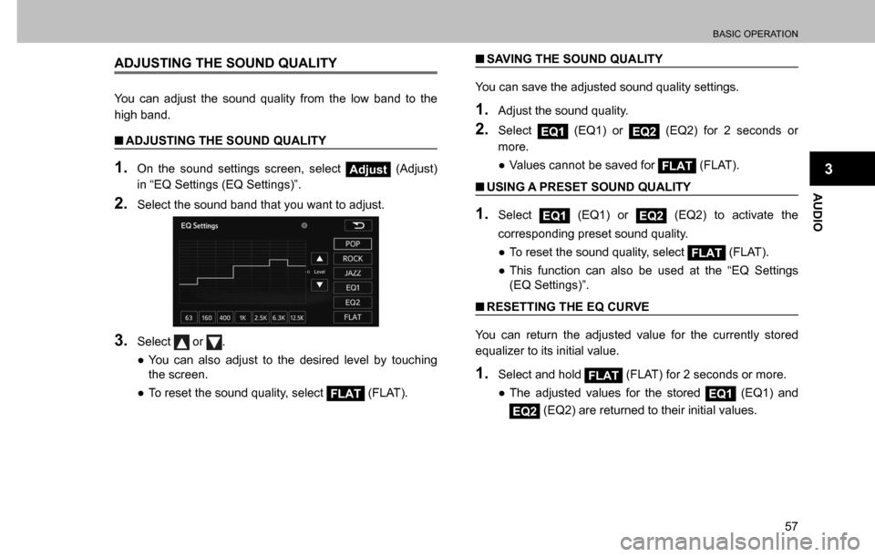 SUBARU CROSSTREK 2017 1.G Multimedia System Manual BASIC OPERATION
57
AUDIO
3
ADJUSTING THE SOUND QUALITY
You can adjust the sound quality from the low band to the 
high band.
  �QADJUSTING THE SOUND QUALITY
1. On the sound settings screen, select Adj