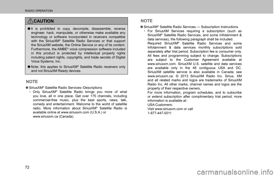 SUBARU CROSSTREK 2017 1.G Multimedia System Manual RADIO OPERATION
72
CAUTION
  �OIt is prohibited to copy, decompile, disassemble, reverse 
engineer, hack, manipulate, or otherwise make available any 
technology or software incorporated in receivers 