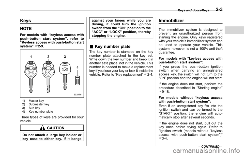 SUBARU CROSSTREK 2017 1.G Owners Manual Keys
NOTE
For models with“keyless access with
push-button start system”, refer to
“Keyless access with push-button start
system”F2-9.
1) Master key
2) Submaster key
3) Sub key
4) Key number pl
