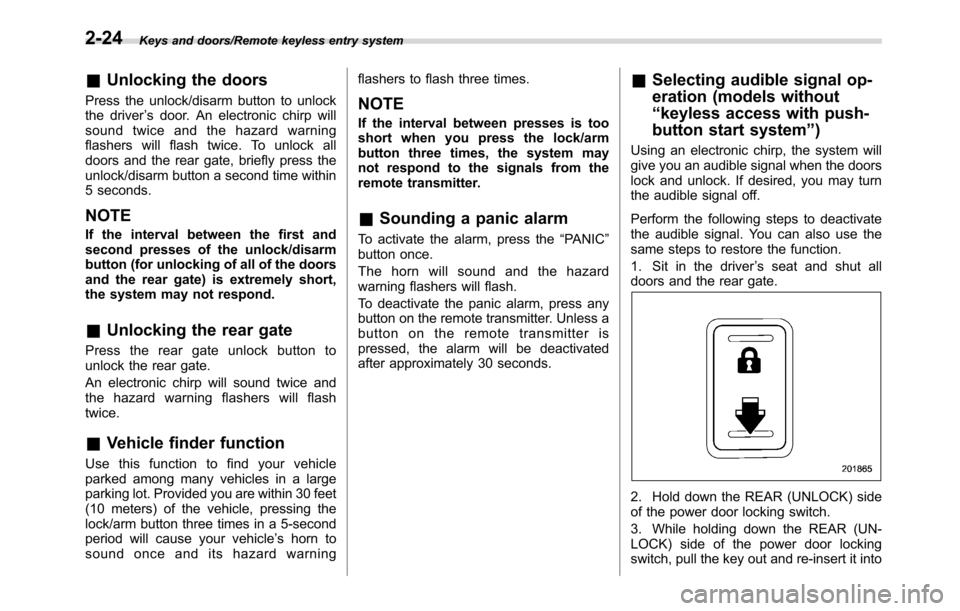 SUBARU CROSSTREK 2017 1.G Repair Manual Keys and doors/Remote keyless entry system
&Unlocking the doors
Press the unlock/disarm button to unlock
the driver’s door. An electronic chirp will
sound twice and the hazard warning
flashers will 