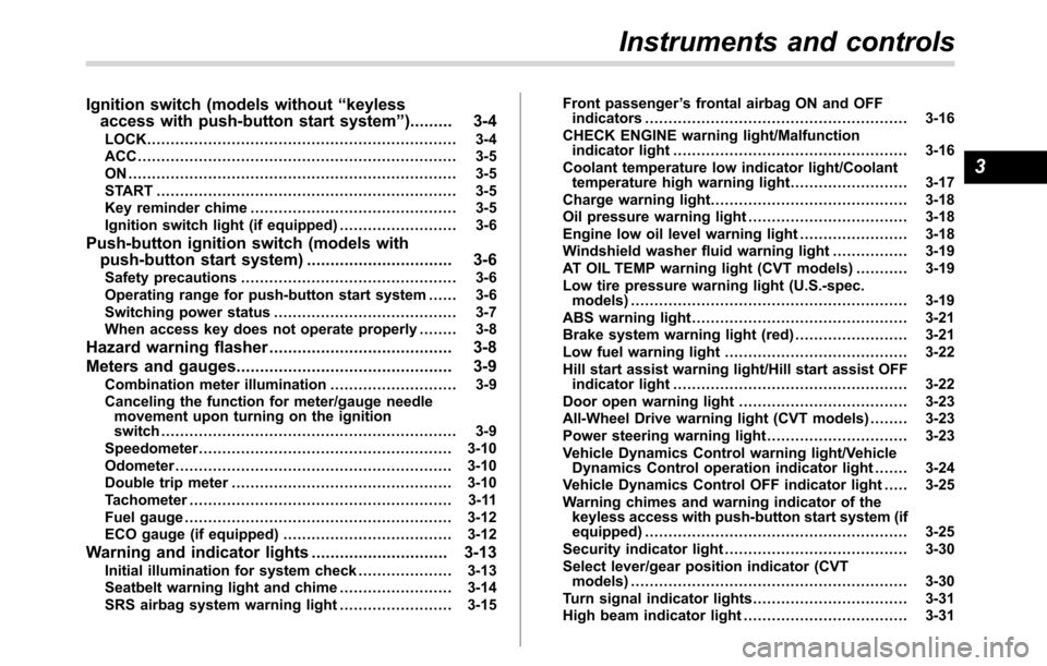 SUBARU CROSSTREK 2017 1.G Manual PDF Ignition switch (models without“keyless
access with push-button start system”)......... 3-4
LOCK.................................................................. 3-4
ACC..........................