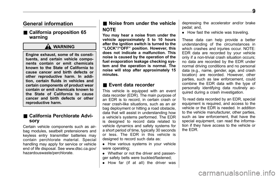 SUBARU CROSSTREK 2017 1.G Owners Manual General information
&California proposition 65
warning
WARNING
Engine exhaust, some of its consti-
tuents, and certain vehicle compo-
nents contain or emit chemicals
known to the State of California t