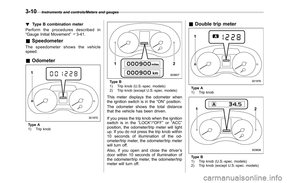 SUBARU CROSSTREK 2017 1.G Owners Manual Instruments and controls/Meters and gauges
!Type B combination meter
Perform the procedures described in
“Gauge Initial Movement”F3-41.
&Speedometer
The speedometer shows the vehicle
speed.
&Odome