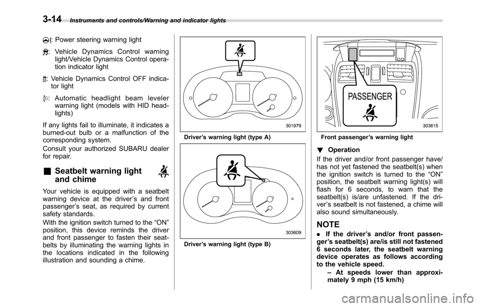 SUBARU CROSSTREK 2017 1.G Manual PDF Instruments and controls/Warning and indicator lights
: Power steering warning light
: Vehicle Dynamics Control warning
light/Vehicle Dynamics Control opera-
tion indicator light
: Vehicle Dynamics Co