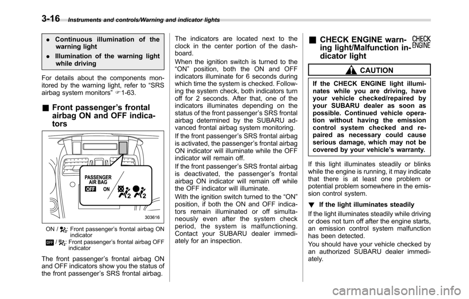 SUBARU CROSSTREK 2017 1.G Manual PDF Instruments and controls/Warning and indicator lights
.Continuous illumination of the
warning light
.Illumination of the warning light
while driving
For details about the components mon-
itored by the