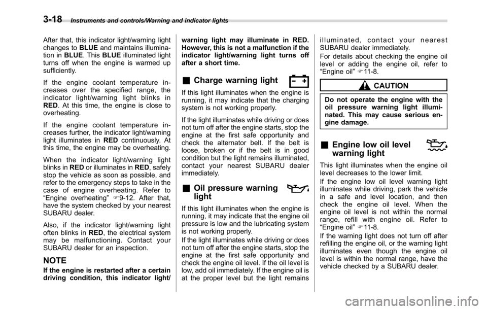 SUBARU CROSSTREK 2017 1.G Manual Online Instruments and controls/Warning and indicator lights
After that, this indicator light/warning light
changes toBLUEand maintains illumina-
tion inBLUE. ThisBLUEilluminated light
turns off when the eng