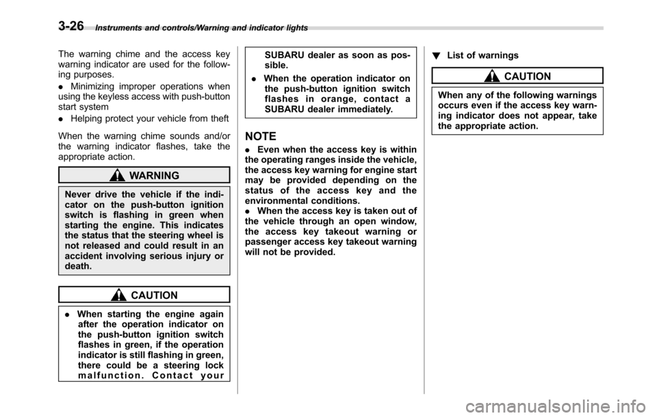 SUBARU CROSSTREK 2017 1.G Owners Manual Instruments and controls/Warning and indicator lights
The warning chime and the access key
warning indicator are used for the follow-
ing purposes.
.Minimizing improper operations when
using the keyle SUBARU CROSSTREK 2017 1.G Owners Manual Instruments and controls/Warning and indicator lights
The warning chime and the access key
warning indicator are used for the follow-
ing purposes.
.Minimizing improper operations when
using the keyle