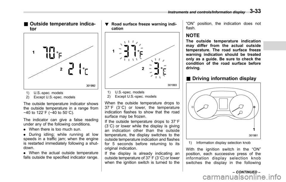 SUBARU CROSSTREK 2017 1.G Owners Manual &Outside temperature indica-
tor
1) U.S.-spec. models
2) Except U.S.-spec. models
The outside temperature indicator shows
the outside temperature in a range from
−40 to 1228F(−40 to 508C).
The ind SUBARU CROSSTREK 2017 1.G Owners Manual &Outside temperature indica-
tor
1) U.S.-spec. models
2) Except U.S.-spec. models
The outside temperature indicator shows
the outside temperature in a range from
−40 to 1228F(−40 to 508C).
The ind