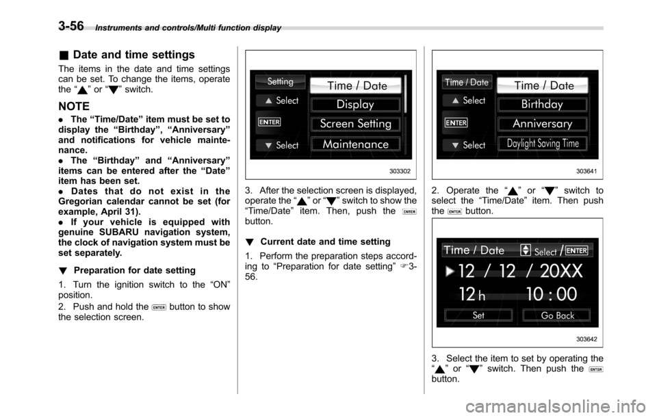 SUBARU CROSSTREK 2017 1.G Owners Manual Instruments and controls/Multi function display
&Date and time settings
The items in the date and time settings
can be set. To change the items, operate
the“
”or“”switch.
NOTE
.The“Time/Date SUBARU CROSSTREK 2017 1.G Owners Manual Instruments and controls/Multi function display
&Date and time settings
The items in the date and time settings
can be set. To change the items, operate
the“
”or“”switch.
NOTE
.The“Time/Date