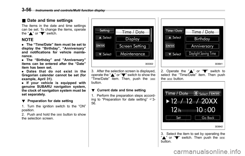 SUBARU CROSSTREK 2017 1.G Owners Manual Instruments and controls/Multi function display
&Date and time settings
The items in the date and time settings
can be set. To change the items, operate
the“
”or“”switch.
NOTE
.The“Time/Date