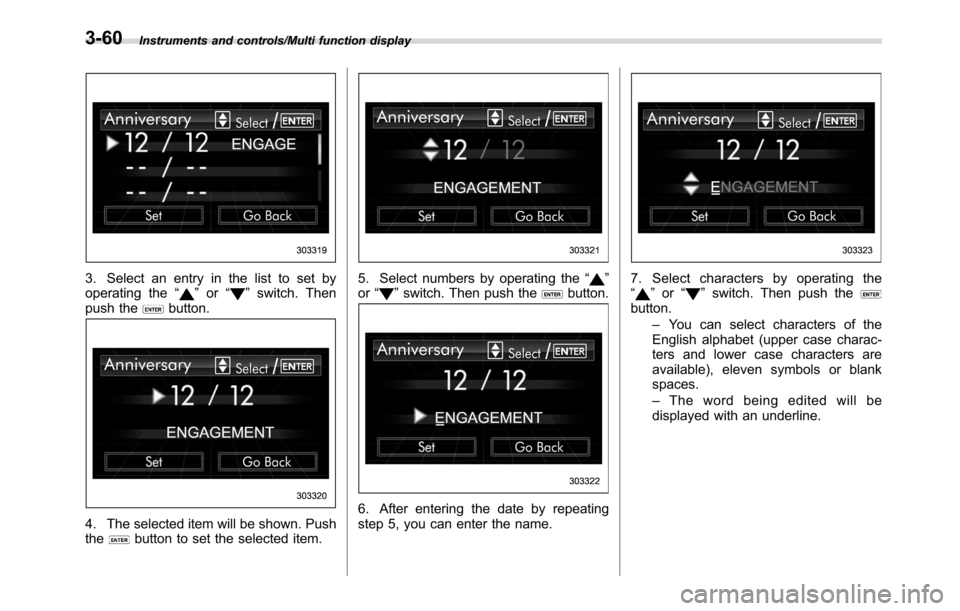 SUBARU CROSSTREK 2017 1.G Owners Manual Instruments and controls/Multi function display
3. Select an entry in the list to set by
operating the“”or“”switch. Then
push thebutton.
4. The selected item will be shown. Push
thebutton to s SUBARU CROSSTREK 2017 1.G Owners Manual Instruments and controls/Multi function display
3. Select an entry in the list to set by
operating the“”or“”switch. Then
push thebutton.
4. The selected item will be shown. Push
thebutton to s