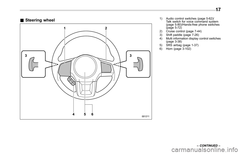 SUBARU CROSSTREK 2017 1.G Owners Manual &Steering wheel1) Audio control switches (page 5-62)/
Talk switch for voice command system
(page 5-80)/Hands-free phone switches
(page 5-72)
2) Cruise control (page 7-44)
3) Shift paddle (page 7-26)
4 SUBARU CROSSTREK 2017 1.G Owners Manual &Steering wheel1) Audio control switches (page 5-62)/
Talk switch for voice command system
(page 5-80)/Hands-free phone switches
(page 5-72)
2) Cruise control (page 7-44)
3) Shift paddle (page 7-26)
4