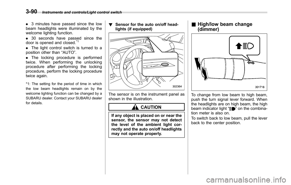 SUBARU CROSSTREK 2017 1.G Owners Manual Instruments and controls/Light control switch
.3 minutes have passed since the low
beam headlights were illuminated by the
welcome lighting function.
.30 seconds have passed since the
door is opened a SUBARU CROSSTREK 2017 1.G Owners Manual Instruments and controls/Light control switch
.3 minutes have passed since the low
beam headlights were illuminated by the
welcome lighting function.
.30 seconds have passed since the
door is opened a