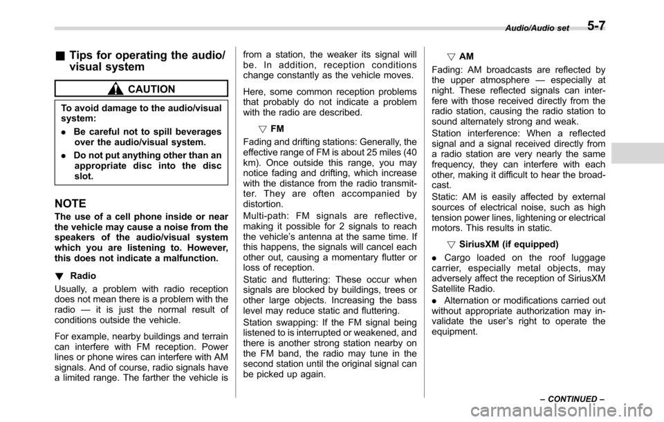SUBARU CROSSTREK 2017 1.G Owners Manual &Tips for operating the audio/
visual system
CAUTION
To avoid damage to the audio/visual
system:
.Be careful not to spill beverages
over the audio/visual system.
.Do not put anything other than an
app SUBARU CROSSTREK 2017 1.G Owners Manual &Tips for operating the audio/
visual system
CAUTION
To avoid damage to the audio/visual
system:
.Be careful not to spill beverages
over the audio/visual system.
.Do not put anything other than an
app