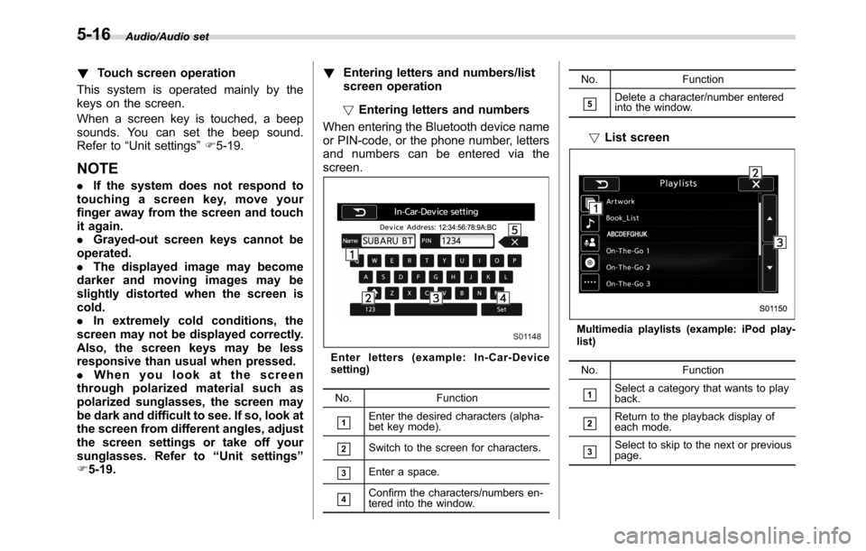 SUBARU CROSSTREK 2017 1.G Owners Guide Audio/Audio set
!Touch screen operation
This system is operated mainly by the
keys on the screen.
When a screen key is touched, a beep
sounds. You can set the beep sound.
Refer to“Unit settings”F5
