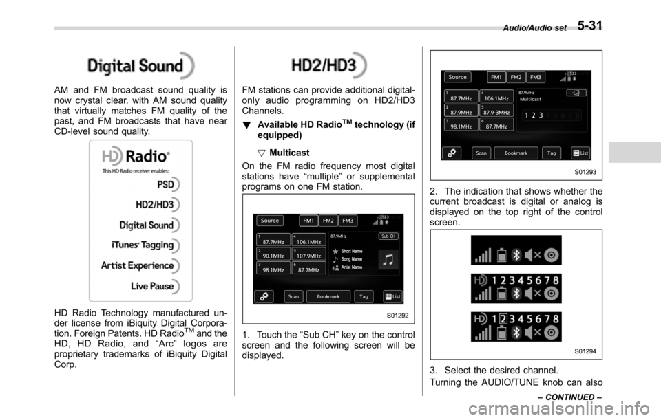 SUBARU CROSSTREK 2017 1.G Owners Manual AM and FM broadcast sound quality is
now crystal clear, with AM sound quality
that virtually matches FM quality of the
past, and FM broadcasts that have near
CD-level sound quality.
HD Radio Technolog SUBARU CROSSTREK 2017 1.G Owners Manual AM and FM broadcast sound quality is
now crystal clear, with AM sound quality
that virtually matches FM quality of the
past, and FM broadcasts that have near
CD-level sound quality.
HD Radio Technolog