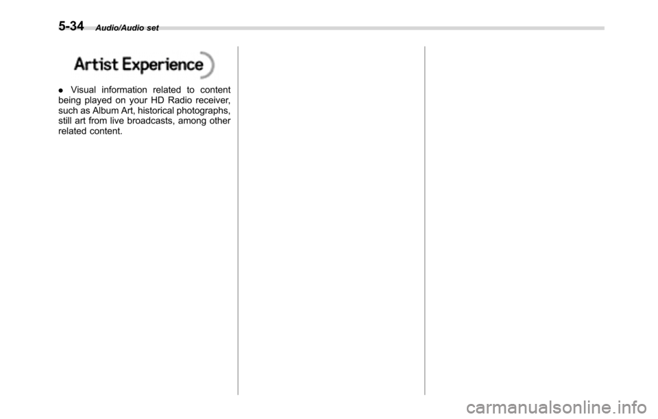 SUBARU CROSSTREK 2017 1.G Owners Manual Audio/Audio set
.Visual information related to content
being played on your HD Radio receiver,
such as Album Art, historical photographs,
still art from live broadcasts, among other
related content.
5 SUBARU CROSSTREK 2017 1.G Owners Manual Audio/Audio set
.Visual information related to content
being played on your HD Radio receiver,
such as Album Art, historical photographs,
still art from live broadcasts, among other
related content.
5