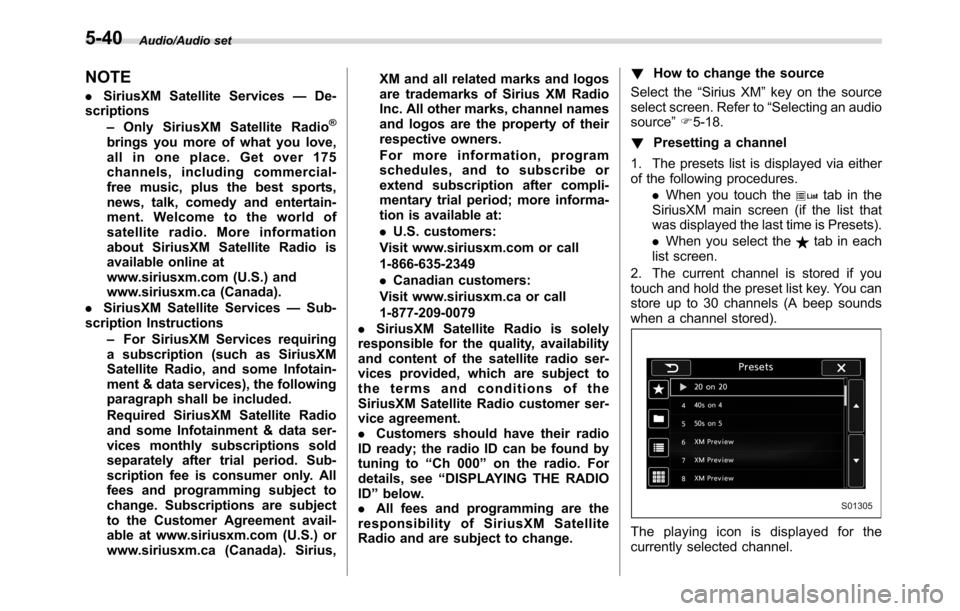 SUBARU CROSSTREK 2017 1.G Owners Guide Audio/Audio set
NOTE
.SiriusXM Satellite Services—De-
scriptions
–Only SiriusXM Satellite Radio
®
brings you more of what you love,
all in one place. Get over 175
channels, including commercial-
